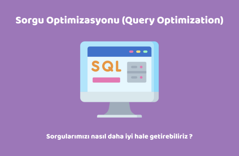 Sorgu Optimizasyonu (Query Optimization)  – Sorgularımızı nasıl daha iyi hale getirebiliriz ?