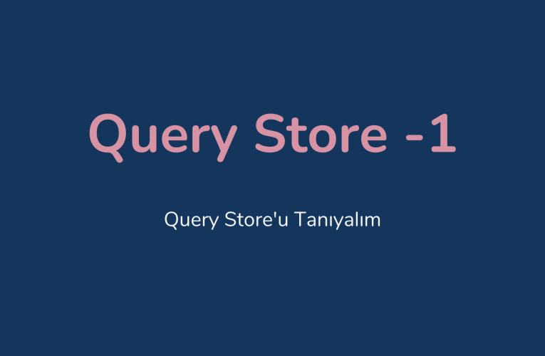 Query Store Nedir – 1