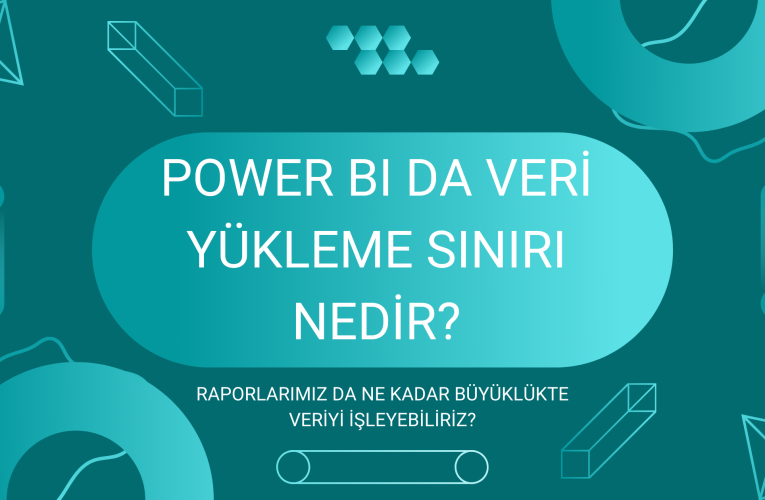 Power BI’a ne kadar veri yükleyebiliriz?