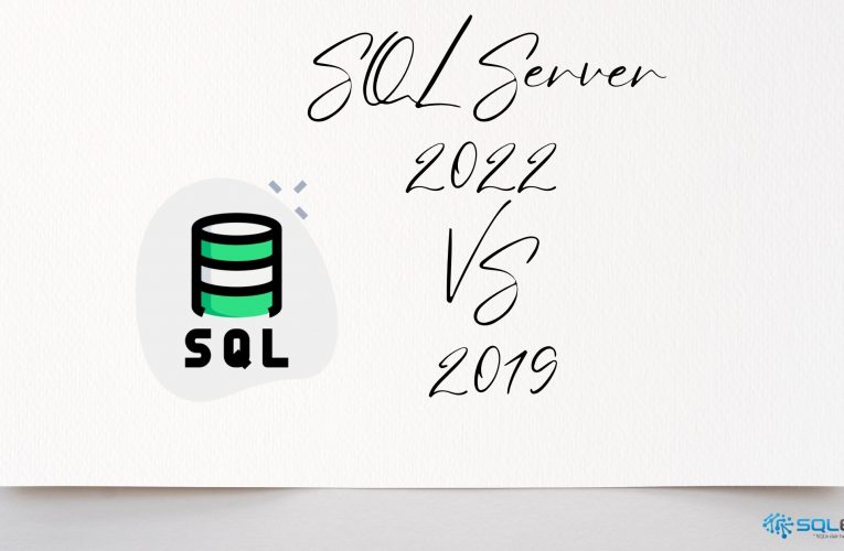 SQL Server 2022 VS 2019: Aralarındaki Fark Nedir?