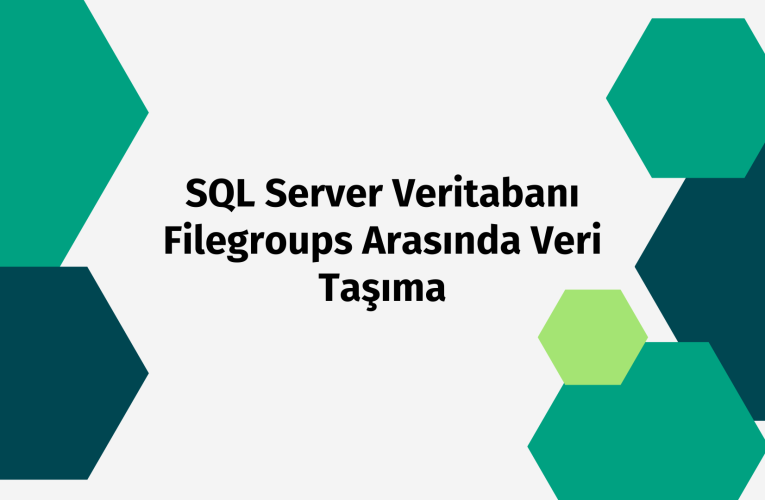 SQL Server Veritabanı Filegroups Arasında Veri Taşıma